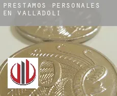 Préstamos personales en Valladolid