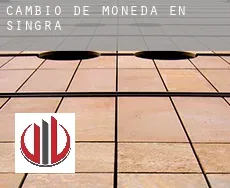 Cambio de moneda en Singra