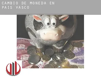 Cambio de moneda en  País Vasco