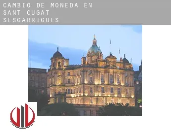 Cambio de moneda en  Sant Cugat Sesgarrigues