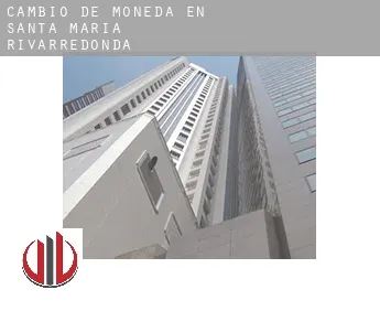 Cambio de moneda en  Santa María Rivarredonda