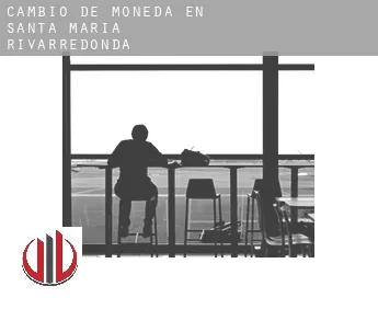 Cambio de moneda en  Santa María Rivarredonda