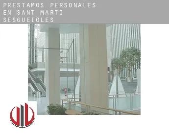 Préstamos personales en  Sant Martí Sesgueioles