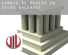 Cambio de moneda en Islas Baleares